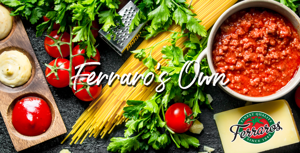 Click Here for Ferraro's Own Branded Products!